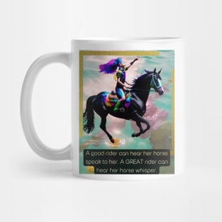 A good rider can hear her horse speak ...Great rider... Mug